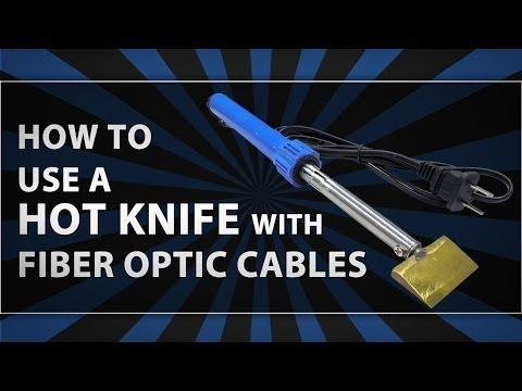 How To Use A Hot Knife With Fiber Optic Cable